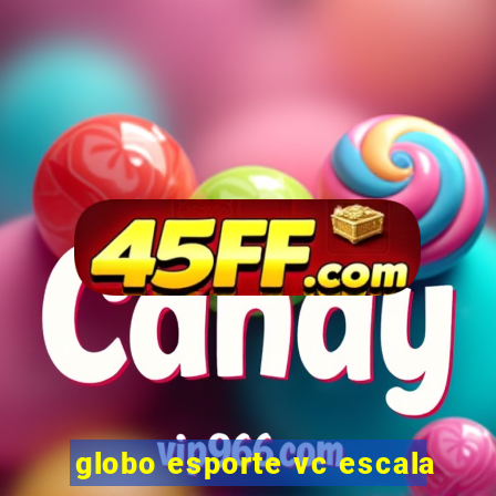 globo esporte vc escala